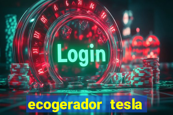 ecogerador tesla reclame aqui